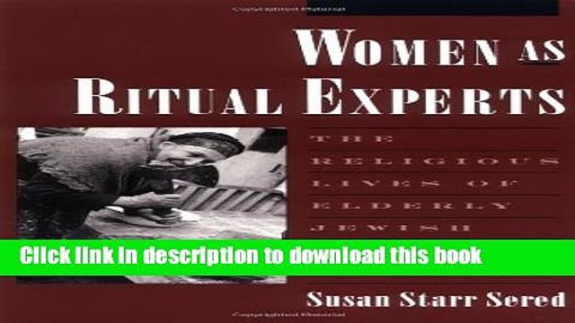 Download Women As Ritual Experts: The Religious Lives of Elderly Jewish Women in Jerusalem Ebook