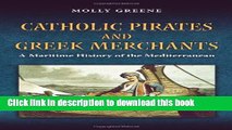 Download Catholic Pirates and Greek Merchants: A Maritime History of the Early Modern