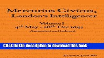 Read Mercurius Civicus, London s Intelligencer - Volume I: 4th May-28th Dec 1643 (Essential Civil