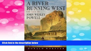 READ FREE FULL  A River Running West: The Life of John Wesley Powell  READ Ebook Full Ebook Free