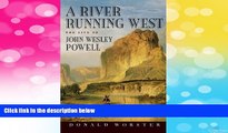 READ FREE FULL  A River Running West: The Life of John Wesley Powell  READ Ebook Full Ebook Free