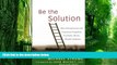 Big Deals  Be the Solution: How Entrepreneurs and Conscious Capitalists Can Solve All the World?s