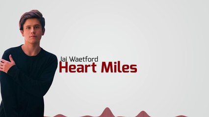 Jai Waetford - Heart Miles [Lyrics]