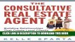 [PDF] The Consultative Real Estate Agent: Building Relationships That Create Loyal Clients, Get