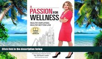 Big Deals  A Passion For Wellness: Healthy Employees, Healthy Bottom Line  Best Seller Books Most