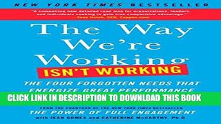 [PDF] The Way We re Working Isn t Working: The Four Forgotten Needs That Energize Great