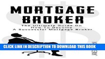 [PDF] Mortgage Broker: The Ultimate Guide On How To Become A Successful Mortgage Broker Full