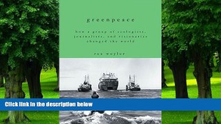Big Deals  Greenpeace: How a Group of Ecologists, Journalists, and Visionaries Changed the World