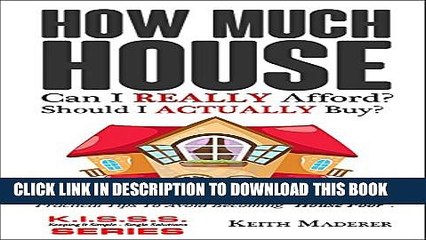 [PDF] How Much House Can I REALLY Afford?: Practical Tips To Avoid Becoming "House Poor". (KISSS -