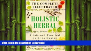 FAVORITE BOOK  The Complete Illustrated Holistic Herbal: A Safe and Practical Guide to Making and