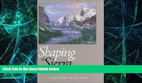 Big Deals  Shaping the Sierra: Nature, Culture, and Conflict in the Changing West  Best Seller