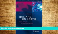 Must Have  Humans on Earth: From Origins to Possible Futures (The Frontiers Collection)  Download