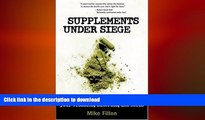 READ BOOK  Supplements Under Siege: Inside the Conspiracy to Take Away Your Vitamins, Minerals,