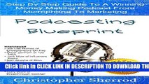 [PDF] Podcasting Blueprint: Step By Step Guide To A Winning Money Making Podcast From Microphone