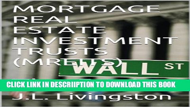 [PDF] MORTGAGE REAL ESTATE INVESTMENT TRUSTS (MREITs): The Basics Full Online