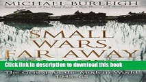 Read Small Wars, Far Away Places: The Genesis of the Modern World. Michael Burleigh  Ebook Free