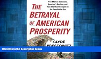 Must Have  The Betrayal of American Prosperity: Free Market Delusions, America s Decline, and How