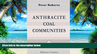 Big Deals  Anthracite Coal Communities: A Study of the Demography, the Social, Educational and