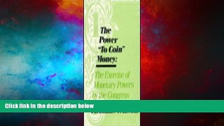 Must Have  The Power to Coin Money: Exercise of Monetary Powers by the Congress  READ Ebook