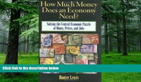 Big Deals  How Much Money Does an Economy Need?: Solving the Central Economic Puzzle of