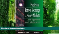 Big Deals  Mastering Foreign Exchange and Money Markets: A Step-by-Step Guide to the Products,