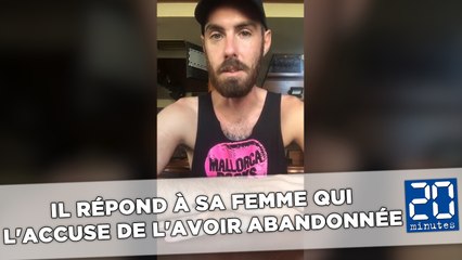 Il répond à sa femme qui l'accuse de l'avoir abandonnée