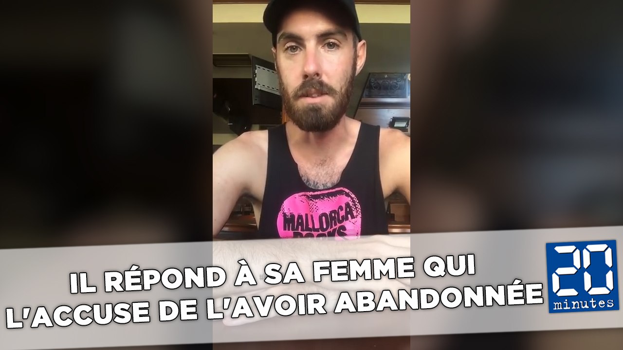 Il répond à sa femme qui l'accuse de l'avoir abandonnée