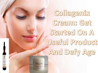 Collagenix Cream Get Started On A Useful Product And Defy Age