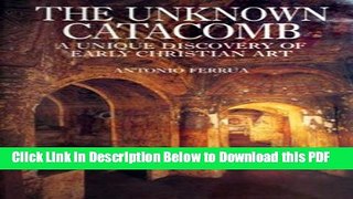 [Read] The Unknown Catacomb: A Unique Discovery of Early Christian Art Free Books