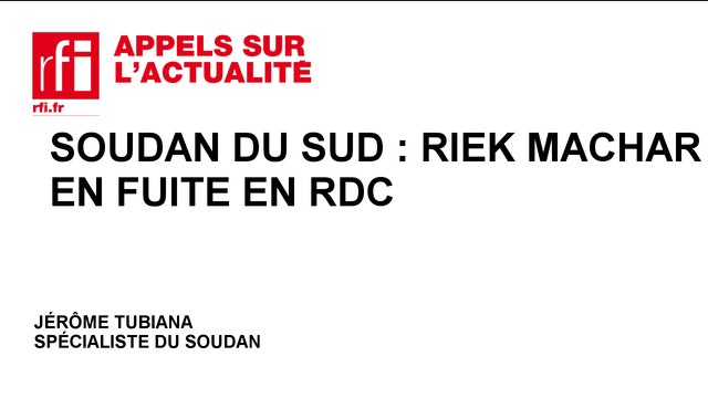 Soudan du Sud : Riek Machar en fuite en RDC
