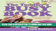 [PDF] The Toddler s Busy Book: 365 Creative Games and Activities to Keep Your 1 1/2- to 3-Year-Old