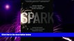 READ FREE FULL  Spark: How Old-Fashioned Values Drive a Twenty-First-Century Corporation: Lessons