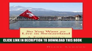 [PDF] So You Want to Live in Switzerland: A Foreigner s Guide Popular Online