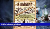 Must Have  The Summer of Beer and Whiskey: How Brewers, Barkeeps, Rowdies, Immigrants, and a Wild