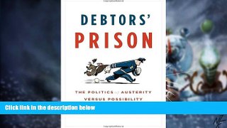 Must Have  Debtors  Prison: The Politics of Austerity Versus Possibility  READ Ebook Full Ebook