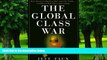 Must Have  The Global Class War: How America s Bipartisan Elite Lost Our Future - and What It