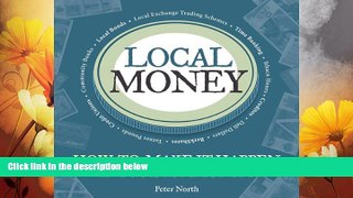 READ FREE FULL  Local Money: How to Make It Happen in Your Community (The Local Series)  READ