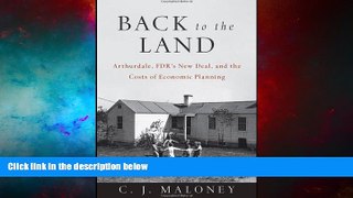 READ FREE FULL  Back to the Land: Arthurdale, FDR s New Deal, and the Costs of Economic Planning