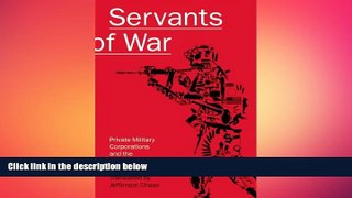 READ book  Servants of War: Private Military Corporations and the Profit of Conflict  FREE BOOOK