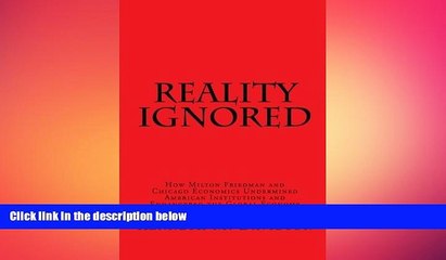 READ book  Reality Ignored: How Milton Friedman and Chicago Economics Undermined American