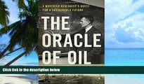 READ FREE FULL  The Oracle of Oil: A Maverick Geologist s Quest for a Sustainable Future  READ