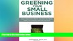 READ book  Greening Your Small Business: How to Improve Your Bottom Line, Grow Your Brand,