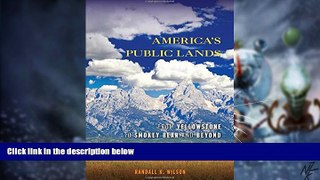 Must Have  America s Public Lands: From Yellowstone to Smokey Bear and Beyond  READ Ebook Full