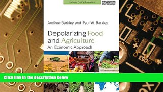 READ FREE FULL  Depolarizing Food and Agriculture: An Economic Approach (Earthscan Food and