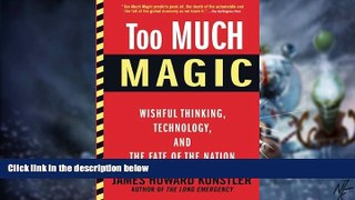 READ FREE FULL  Too Much Magic: Wishful Thinking, Technology, and the Fate of the Nation  READ