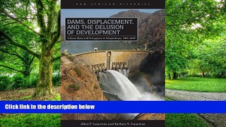 READ FREE FULL  Dams, Displacement and the Delusion of Development: Cahora Bassa and Its Legacies