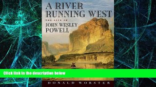 READ FREE FULL  A River Running West: The Life of John Wesley Powell  READ Ebook Online Free
