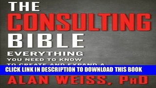 [Download] The Consulting Bible: Everything You Need to Know to Create and Expand a Seven-Figure