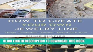 [Download] How to Create Your Own Jewelry Line: Design â€“ Production â€“ Finance â€“ Marketing