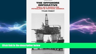 FREE DOWNLOAD  The Offshore Imperative: Shell Oilâ€™s Search for Petroleum in Postwar America